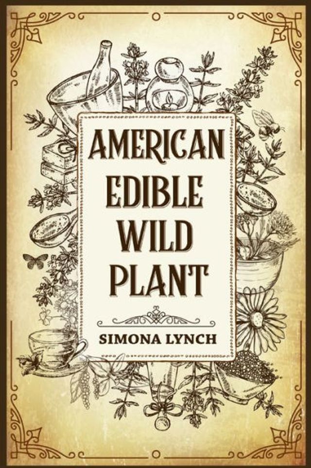 American Edible Wild Plant: 7 Foraging Tricks for Wilderness Survival. Discover the 51 Wild Edible Plants You Can Forage (2022 Guide for Beginners)