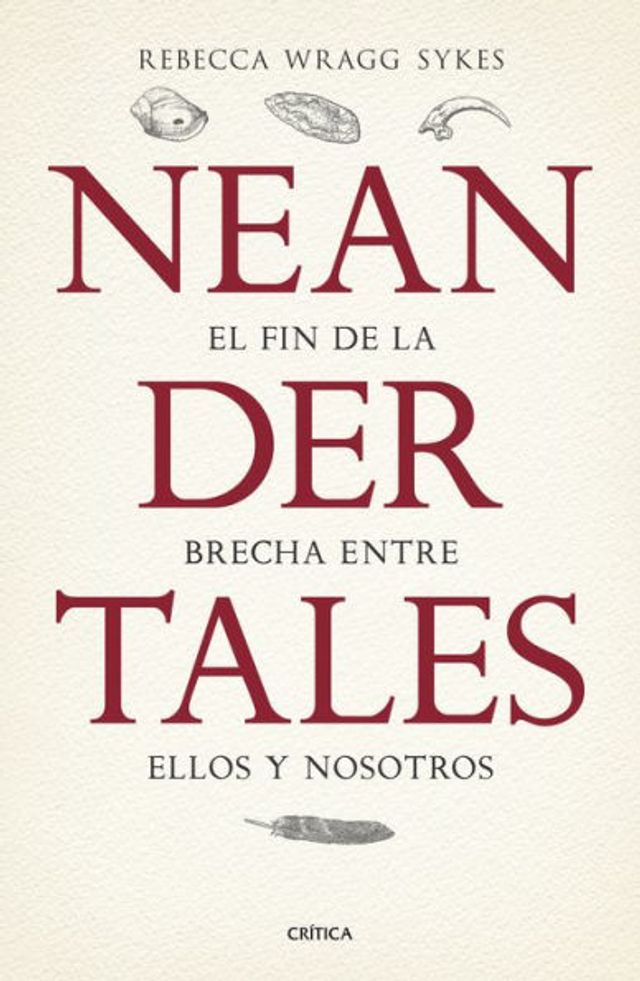 Neandertales: La vida, el amor, la muerte y el arte de nuestros primos lejanos