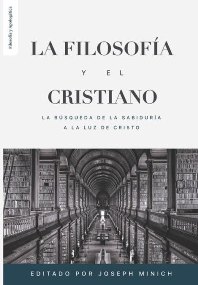 La Filosofia y el Cristiano: La busqueda de la sabidurï¿½a a la luz de Cristo