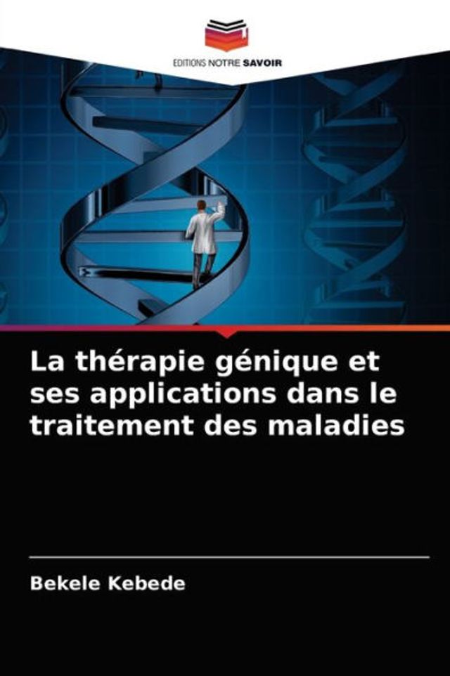 La thérapie génique et ses applications dans le traitement des maladies