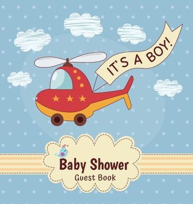 It's a Boy: Baby Shower Guest Book with Toy Helicopter Theme, Record Wishes and Advice for Parents, Guest Sign-In with Address, Gift Log, and Keepsake Photos (Hardback)