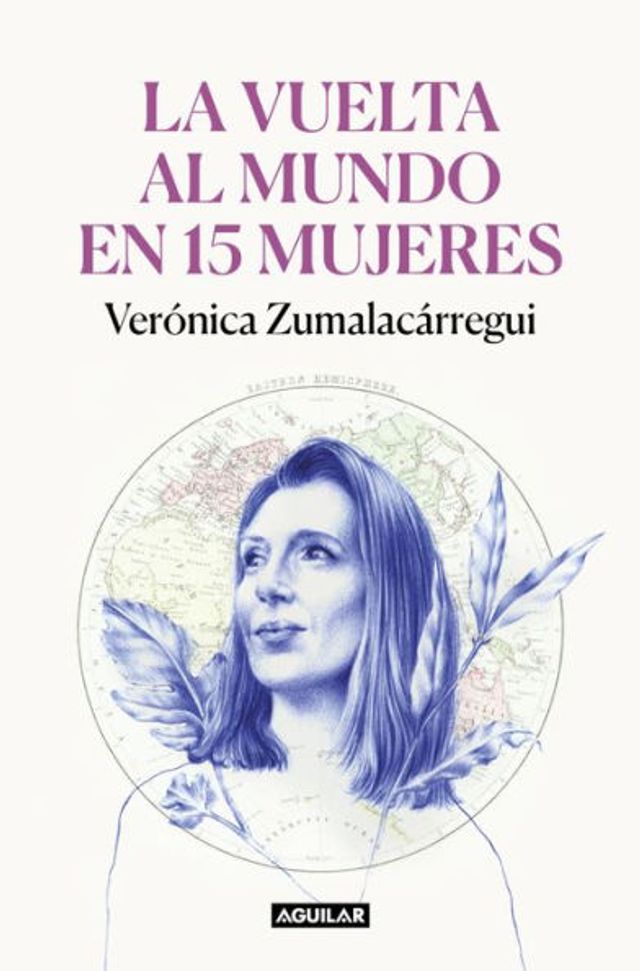 la vuelta al mundo en 15 mujeres: Historias de mujeres que Me han cambiado mi rada / Around The World Women: Stories of Women Who Have Changed