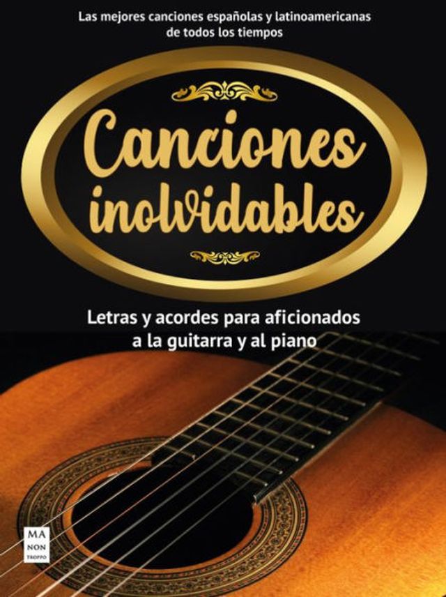 Canciones inolvidables: Letras y acordes para aficionados a la guitarra y el piano