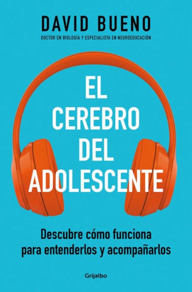 El cerebro del adolescente: Descubre cómo funciona para entenderlos y acompañarlos / The Teenage Brain: Explore Its Workings to Understand and Support Them