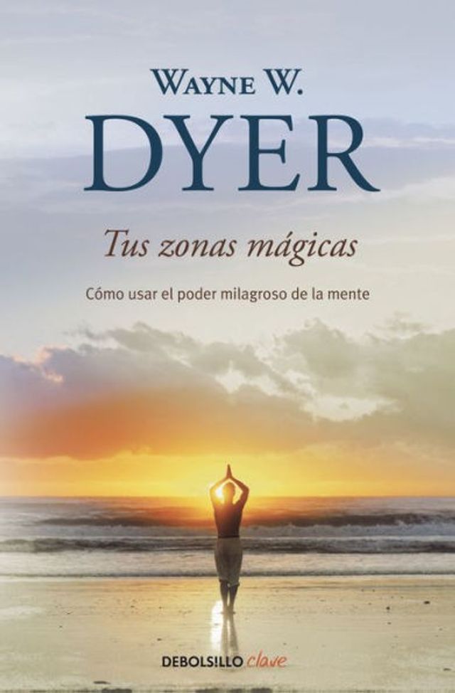 Tus zonas mágicas: Cómo usar el poder milagroso de la mente / Real Magic: Creating Miracles Everyday Life