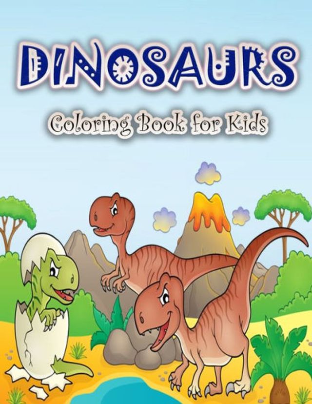 Dinosaurs Coloring Book for Kids: Fun and Big Dinosaur Coloring Book for Boys, Girls, Toddlers and Preschoolers