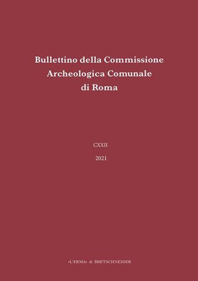 Bullettino della Commissione Archeologica Comunale di Roma. 122, 2021