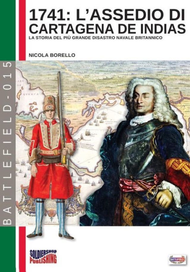 1741: L'assedio di Cartagena de Indias: La storia del più grande disastro navale della storia britannica