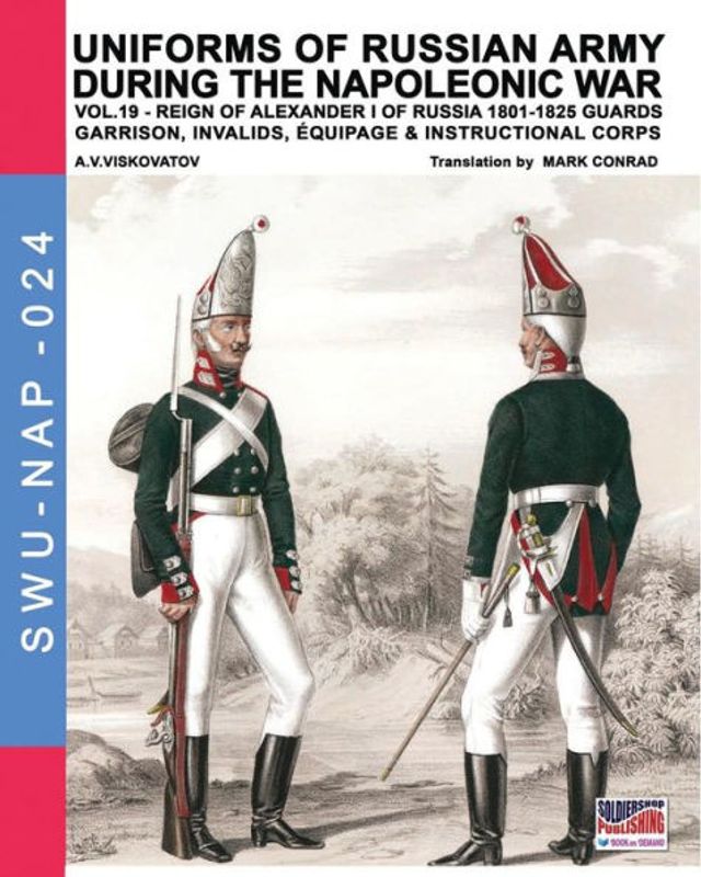 Uniforms of Russian army during the Napoleonic war vol.19: Guards garrison, invalids, èquipage & instructional corps