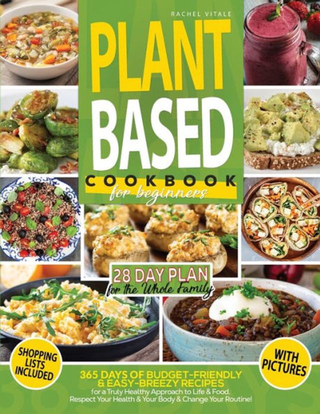 Plant Based Diet for Beginners: 365 Days of Budget-Friendly & Easy-Breezy Recipes for a Truly Healthy Approach to Life & Food. Respect Your Health & Change Your Routine 28-Day Meal Plan