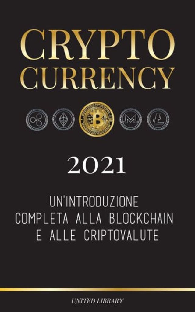 Cryptocurrency - 2022: Un'introduzione completa alla Blockchain e alle criptovalute: (Bitcoin, Litecoin, Ethereum, Cardano, Polkadot, Bitcoin Cash, Stellar, Tether, Monero, Dogecoin e altro...)