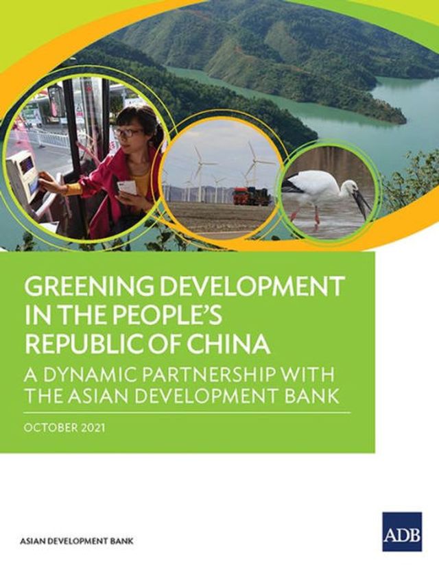 Greening Development the People's Republic of China: A Dynamic Partnership with Asian Bank