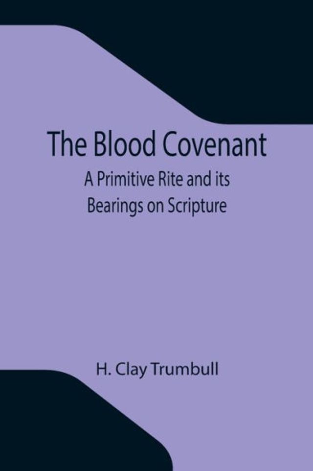 The Blood Covenant: A Primitive Rite and its Bearings on Scripture