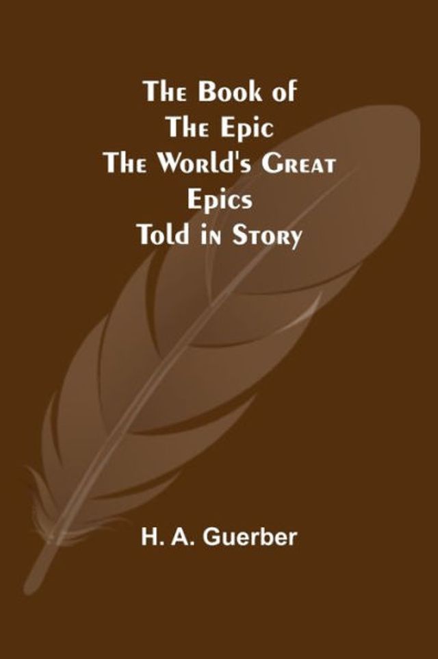 The Book of the Epic: The World's Great Epics Told in Story