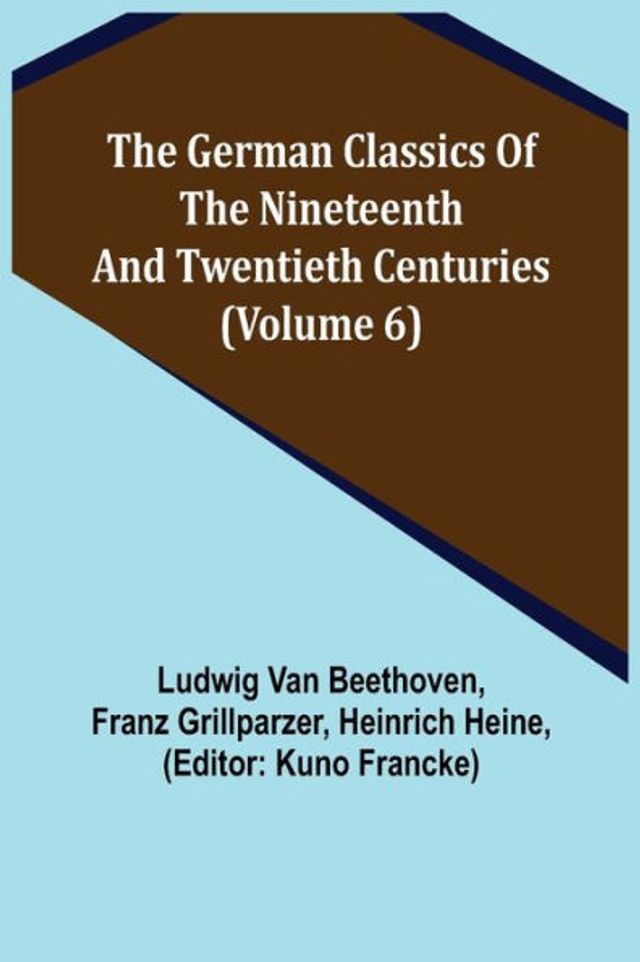 The German Classics of the Nineteenth and Twentieth Centuries (Volume 6)