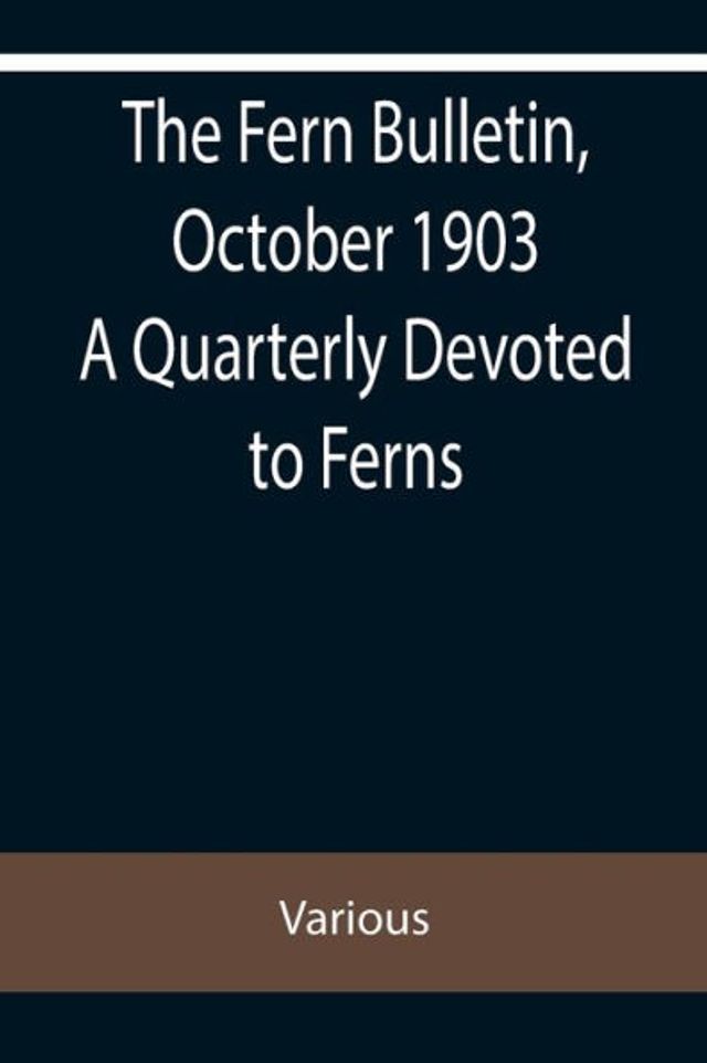 The Fern Bulletin, October 1903 A Quarterly Devoted to Ferns