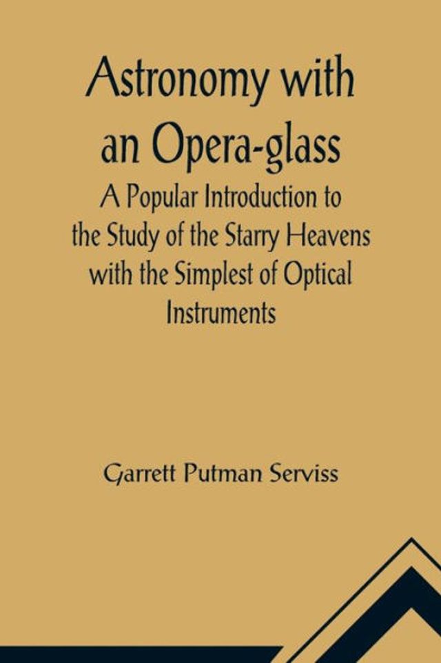 Astronomy with an Opera-glass; A Popular Introduction to the Study of the Starry Heavens with the Simplest of Optical Instruments