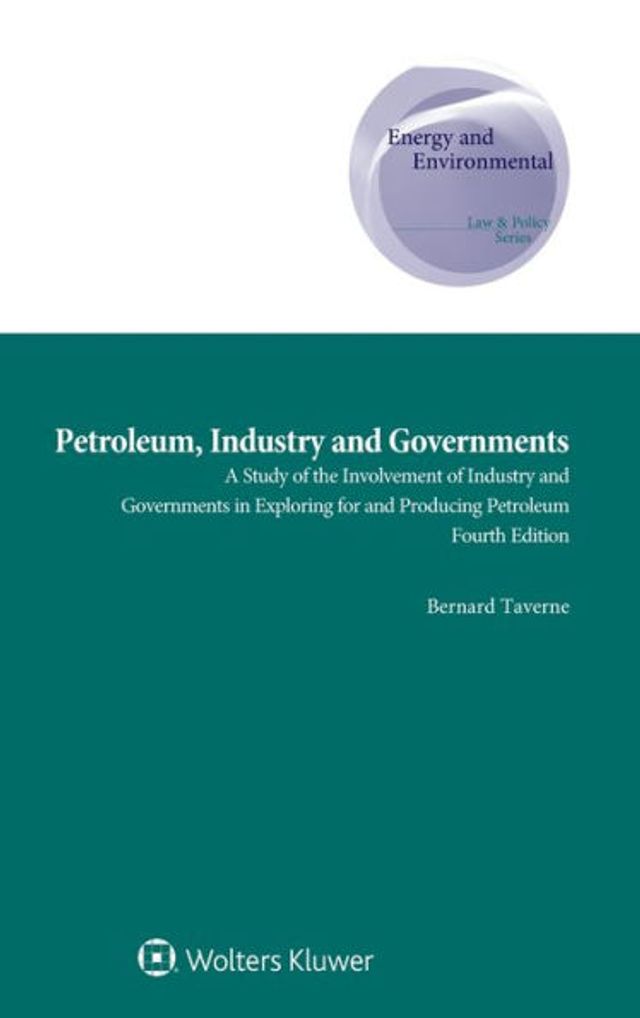 Petroleum, Industry and Governments: A Study of the Involvement of Industry and Governments in Exploring for and Producing Petroleum