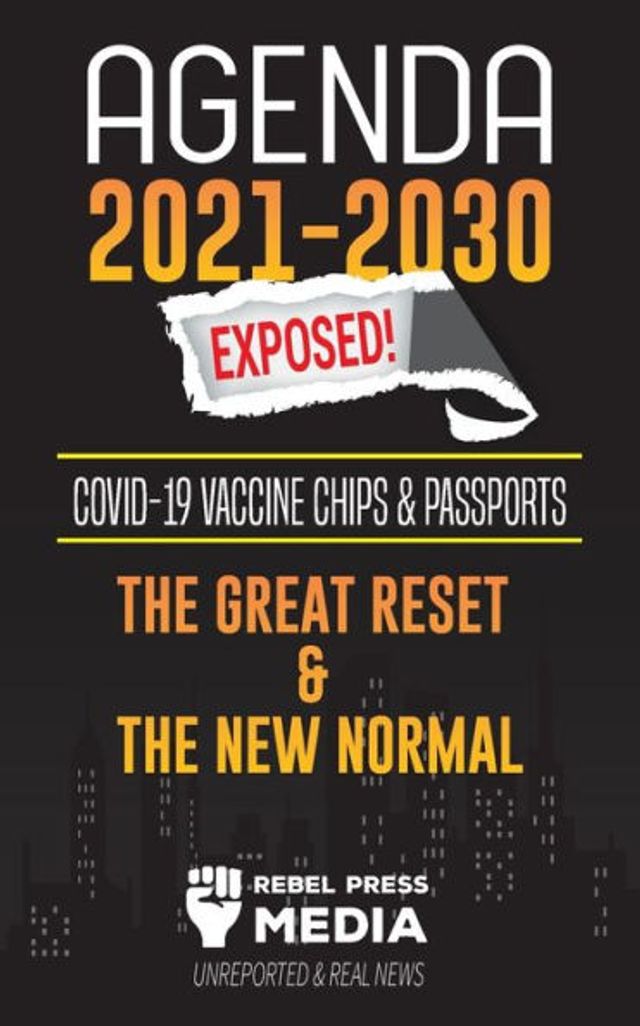 Agenda 2021-2030 Exposed: Vaccine Chips & Passports, The Great reset & The New Normal; Unreported & Real News