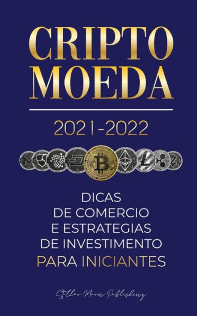 Criptomoeda 2021-2022: Dicas de Comércio e Estratégias de Investimento para Iniciantes (Bitcoin, Ethereum, Ripple, Doge, Cardano, Shiba, Safemoon, Binance Futures & mais)