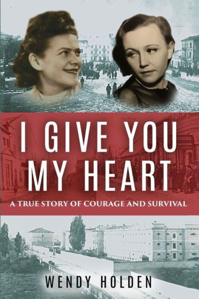 I Give You My Heart: A True Story of Courage and Survival