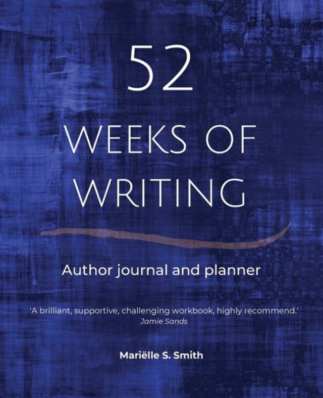 52 Weeks of Writing Author Journal and Planner, Vol. III: Get out your own way become the writer you're meant to be