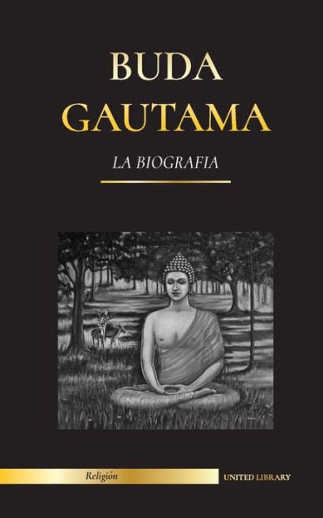 Buda Gautama: La BiografÃ¯Â¿Â½a - La vida, las enseÃ¯Â¿Â½anzas, el camino y la sabidurÃ¯Â¿Â½a del Despertado (Budismo)