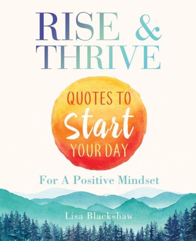 Rise & Thrive: Quotes To Start Your Day For A Positive Mindset