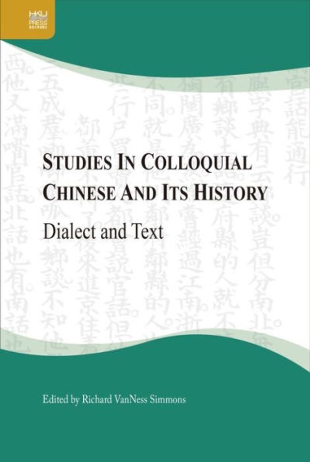 Studies in Colloquial Chinese and Its History: Dialect and Text