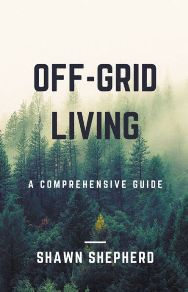 Off-Grid Living: A Comprehensive Guide