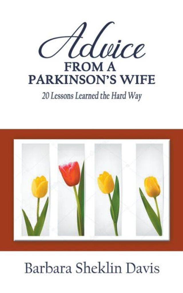 Advice From a Parkinson's Wife: 20 Lessons Learned the Hard Way