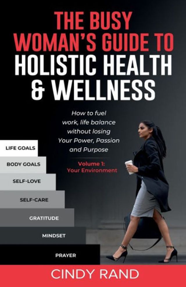 The Busy Woman's Guide to Holistic Health & Wellness: How to fuel work-life balance without losing Your Power, Passion and Purpose.