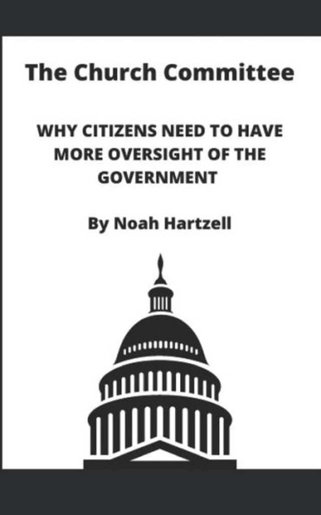 The Church Committee: Why Citizens Need to Have More Oversight of the Government