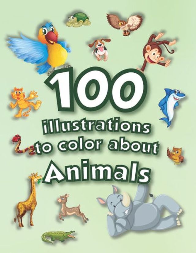 100 illustrations to color about Animals!: New Coloring book with Funny drawings, kids 3-8 Years old