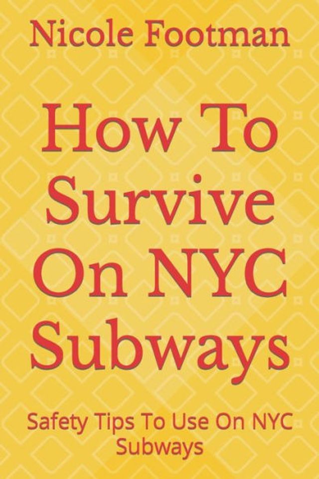 How To Survive On NYC Subways: Safety Tips To Use On NYC Subways