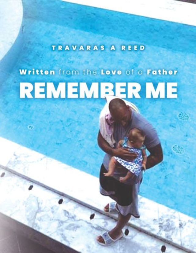 Remember Me: Written from the Love of a Father