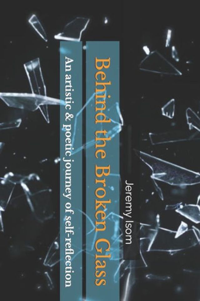 Behind the Broken Glass: An artistic & poetic journey of self-reflection