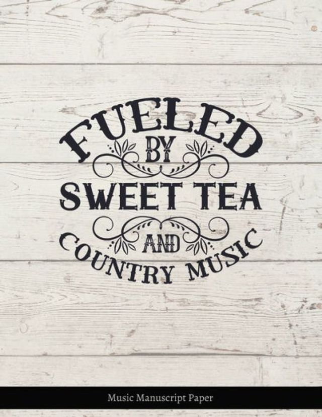 Fueled By Sweet Tea and Country Music - Manuscript Paper Notebook: Blank Sheet Music