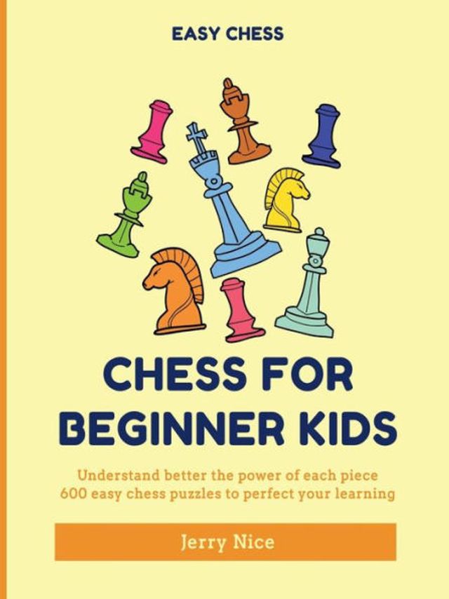 chess for Beginner Kids: Understand BETTER the power of each piece, 600 easy puzzles to perfect your learning