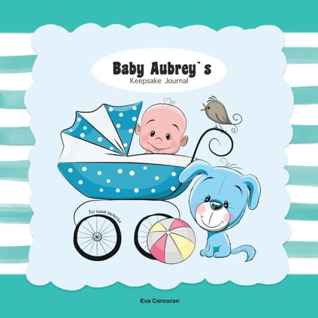 Baby Aubrey's Keepsake Journal: Personalized Baby Journal in Full Color The Story Your Baby's First Year 116 Pages