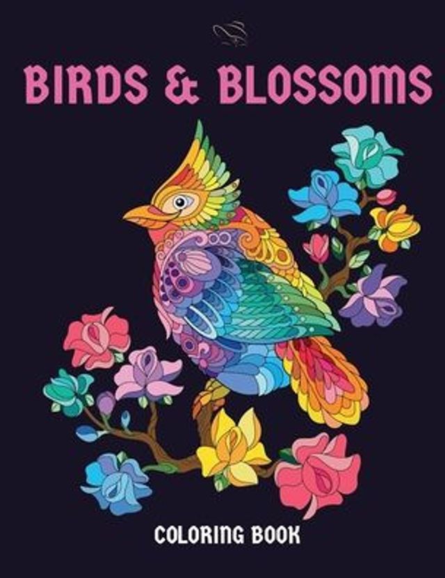 Birds and Blossoms Coloring Book: A Bird Lovers Coloring Book with 40 Gorgeous Bird and Flowers Designs