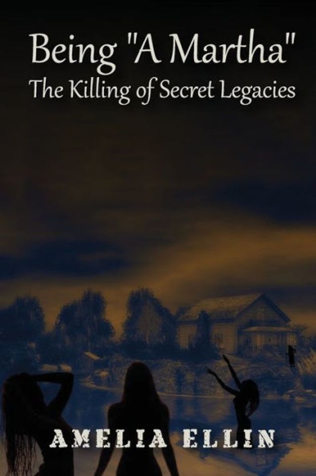 Being "A Martha: The Killing Of Secret Legacies