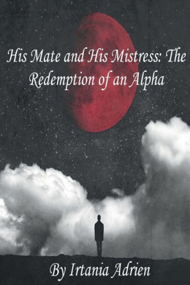 His Mate And Mistress: The Redemption Of An Alpha: