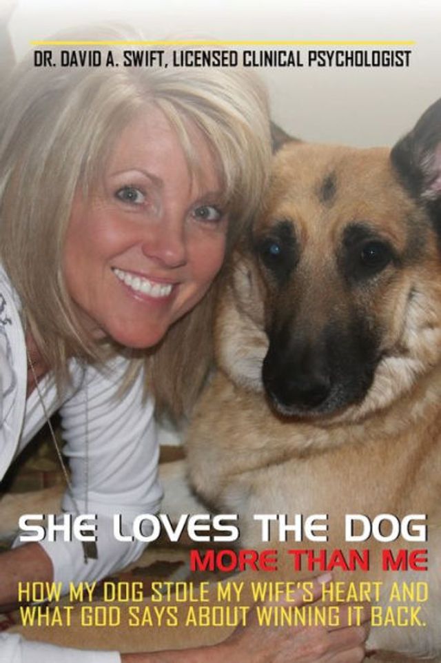 SHE LOVES THE DOG MORE THAN ME: HOW MY STOLE WIFE'S HEART AND WHAT GOD HAS TO SAY ABOUT WINNING IT BACK