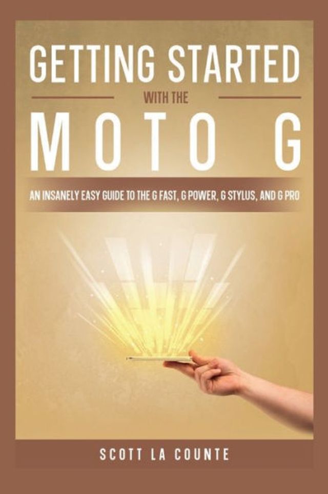 Getting Started With the Moto G: An Insanely Easy Guide to G Fast, Power, Stylus, and Pro