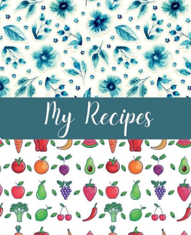 My Recipes: Design Your Dream Cookbook and Spark Culinary Imagination with 100+ Customizable Pages For Favorite Recipes