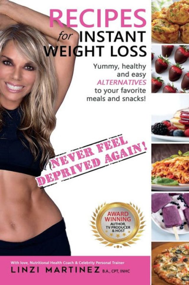 Recipes For Instant Weight Loss: Yummy, healthy and easy alternatives to your favorite meals and snacks!