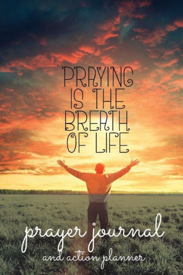 Prayer Journal and Action Planner: Invite God Into Your Life Through Prayer
