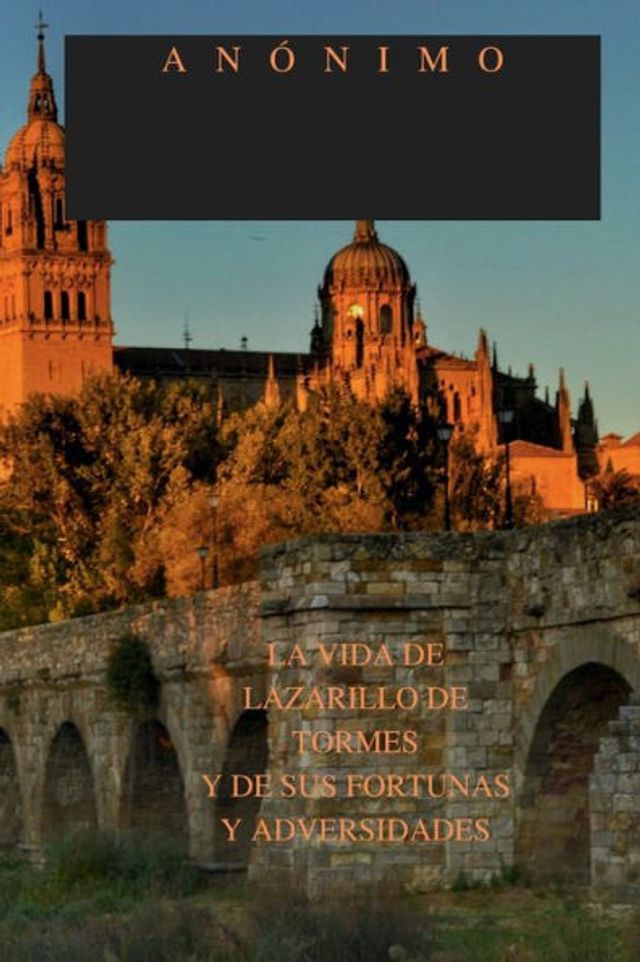 LA VIDA DE LAZARILLO TORMES Y SUS FORTUNAS ADVERSIDADES