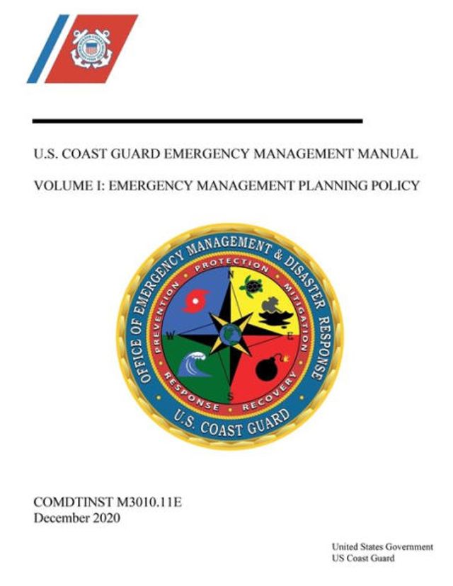 U.S. Coast Guard Emergency Management Manual Volume I: Emergency Management Planning Policy COMDTINST 3010.11E DEC 2020: